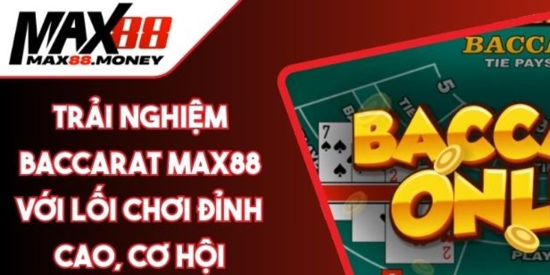 Trải nghiệm Baccarat Max88