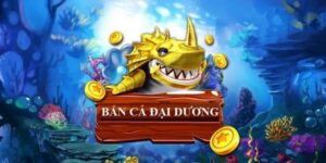 Tổng quan bắn cá đại dương