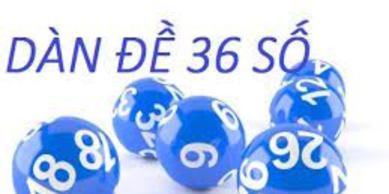 Dàn đề 36 số là gì