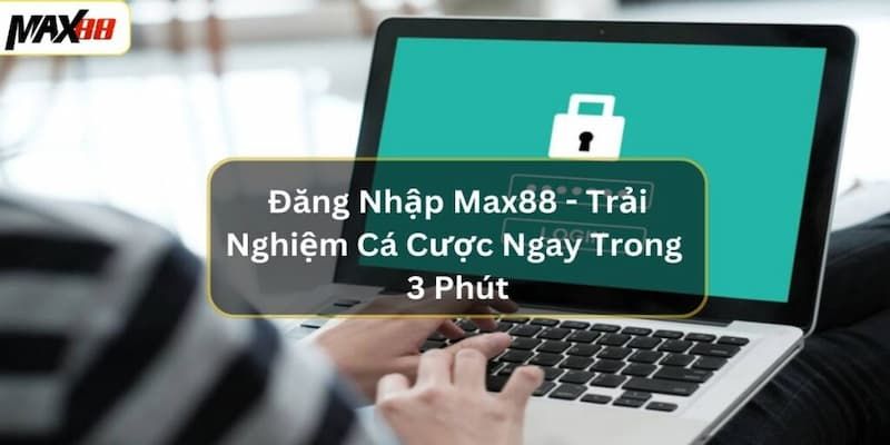 Đăng nhập Max88 an toàn